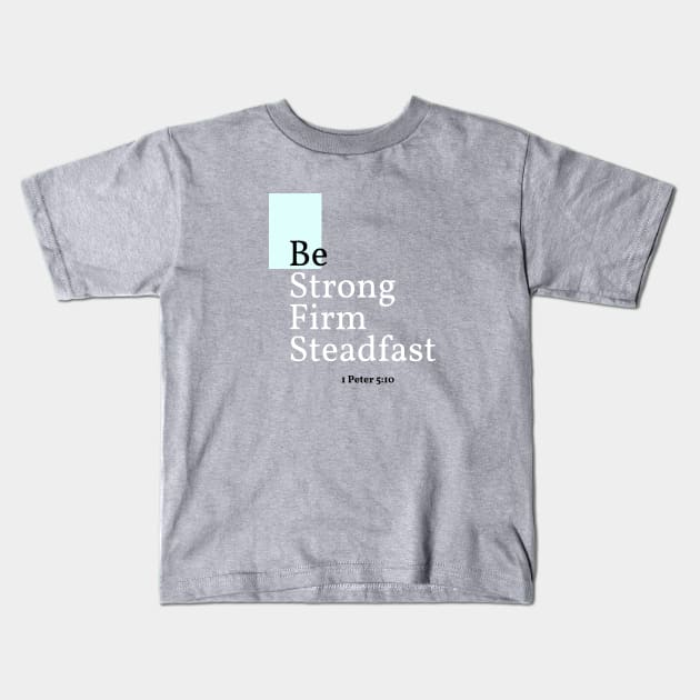 Be Strong, Firm, Steadfast, 1 Peter 5:10 Kids T-Shirt by Mission Bear